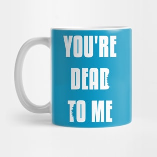 You're Dead To Me - Shark Tank Officially Licensed Shirt Mug